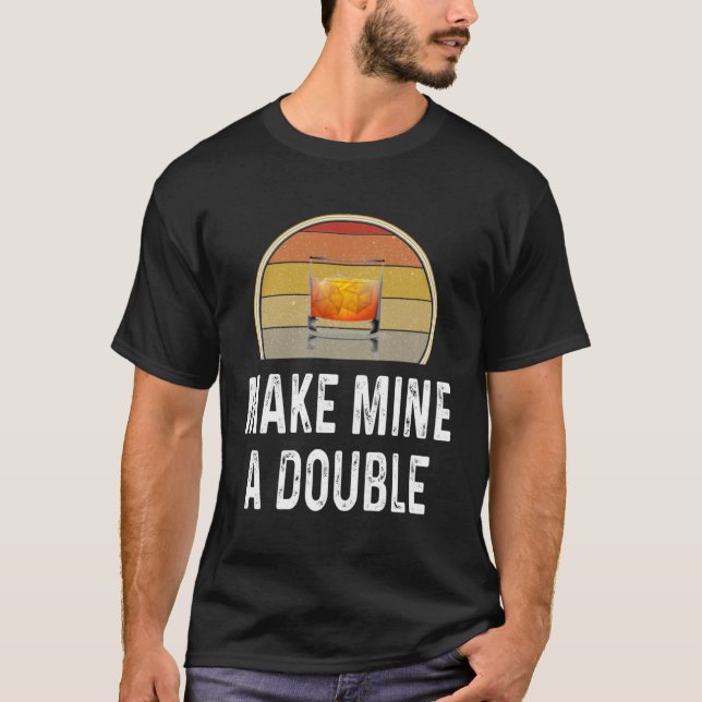 Whiskey Drinking Drinker Make Mine A Double T-Shirt (Front)