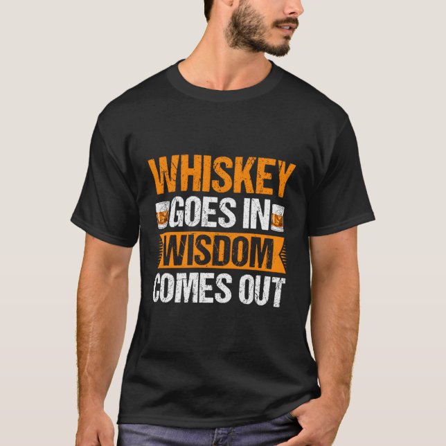 Whiskey Goes In Wisdom Comes Out Bender T-Shirt (Front)