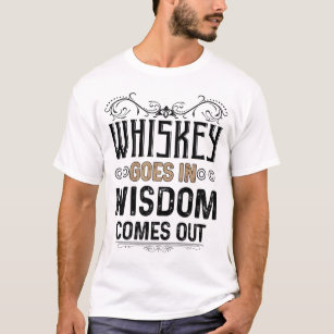 Whiskey Goes In Wisdom Comes Out Funny T-Shirt