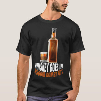 Whiskey Goes In Wisdom Comes Out Whiskey Lovers T-Shirt