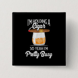 Whiskey I'm Holding Cigar So Yeah I'm Pretty Busy 15 Cm Square Badge