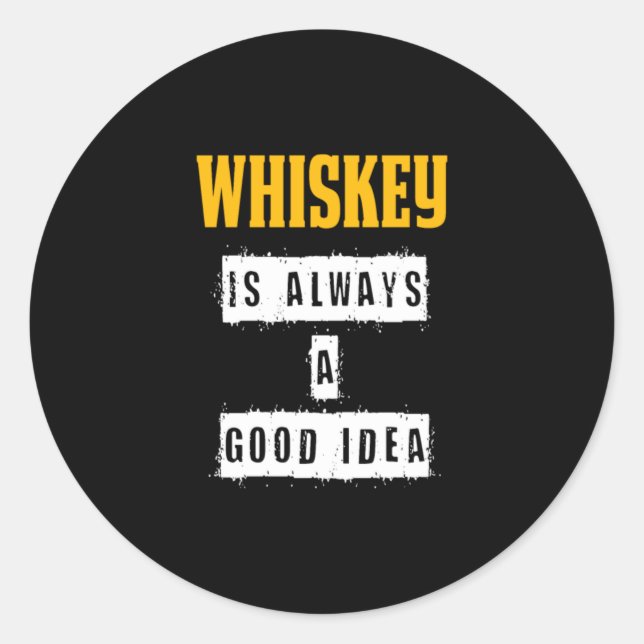 Whiskey Is Always A Good Idea Classic Round Sticker (Front)