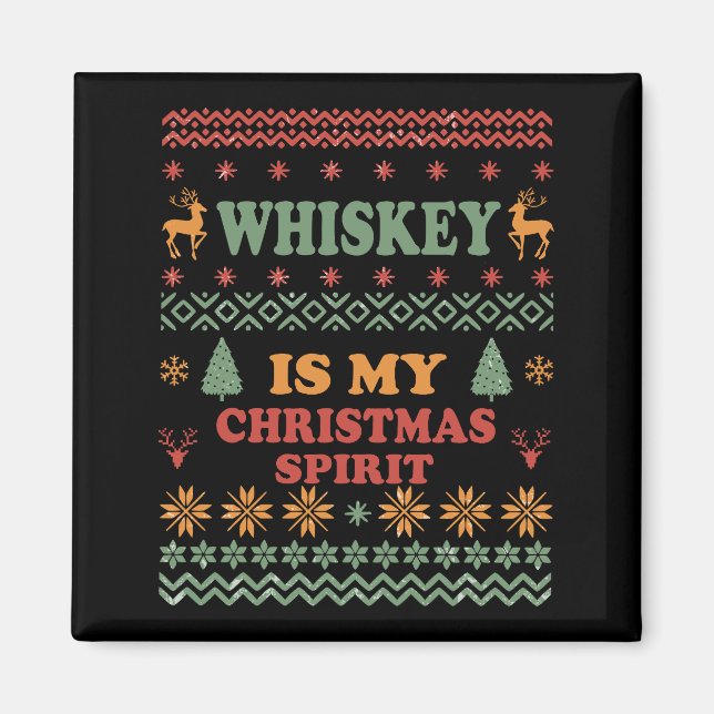 Whiskey is my christmas spirit funny ugly sweater magnet (Front)