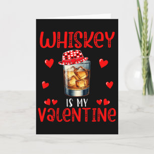 Whiskey Is My Valentine Funny Joke Single Drinker  Card