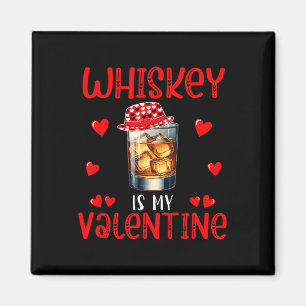Whiskey Is My Valentine Funny Joke Single Drinker Magnet