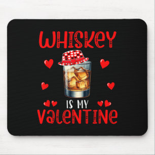 Whiskey Is My Valentine Funny Joke Single Drinker Mouse Pad
