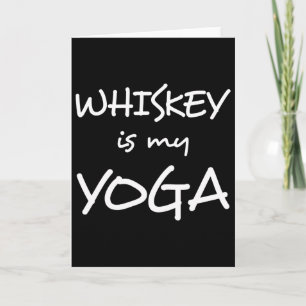 Whiskey Is My Yoga Card