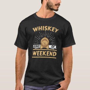 Whiskey Kind Of Weekend Whisky Drinking Alcohol Dr T-Shirt