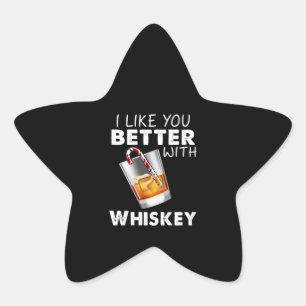 Whiskey Lover I Like You Better With Whiskey Star Sticker