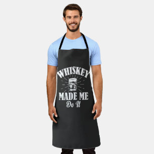Whiskey Made Me Do It Apron