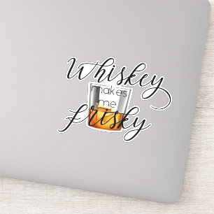 Whiskey Makes me Frisky
