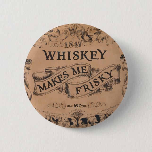 Whiskey makes me frisky 6 cm round badge (Front)