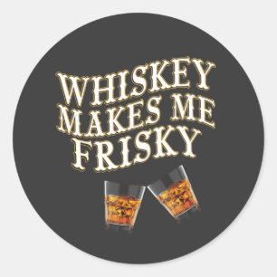 Whiskey Makes Me Frisky Classic Round Sticker