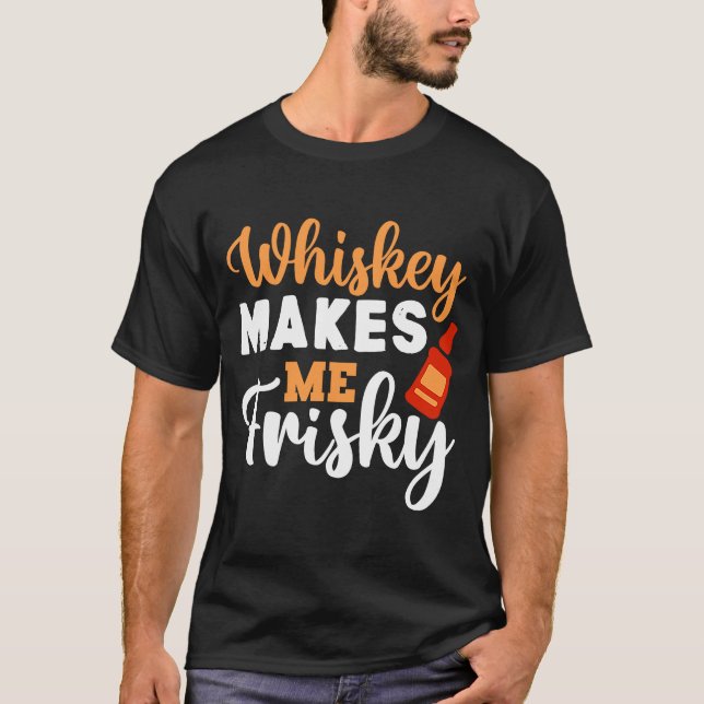 Whiskey Makes Me Frisky  Funny Whiskey Drinking  5 T-Shirt (Front)