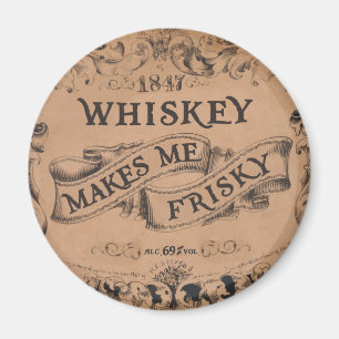 Whiskey makes me frisky magnet