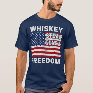 whiskey steak guns and freedom T-Shirt