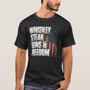 Whiskey Steak Guns & Freedom 4th Of July Patriotic T-Shirt