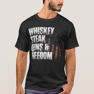 Whiskey Steak Guns Freedom Patriotic Flag Gift T-Shirt