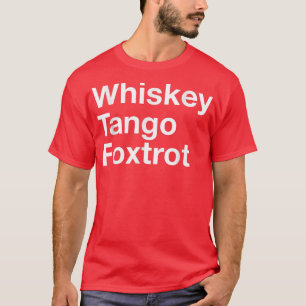 Whiskey Tango Fotrot  T-Shirt