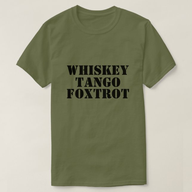 WHISKEY - TANGO - FOXTROT Tee (Design Front)