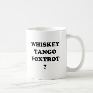 Whiskey Tango Foxtrot? WTF? Coffee Mug