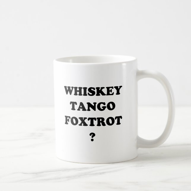 Whiskey Tango Foxtrot? WTF? Coffee Mug (Right)