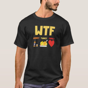 Whiskey Turkey Family Wtf Thanksgiving T-Shirt