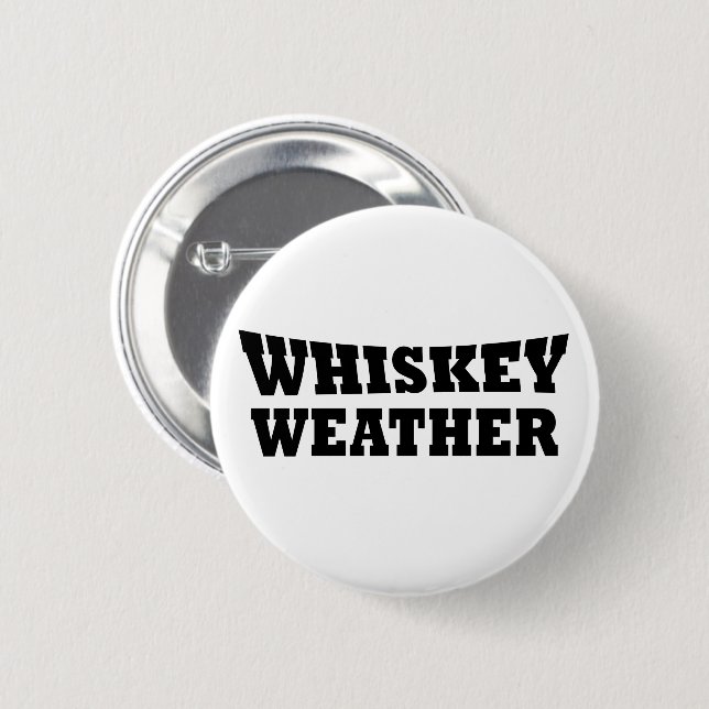 Whiskey weather funny drinking quotes 6 cm round badge (Front & Back)