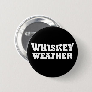 Whiskey weather funny drinking quotes 6 cm round badge