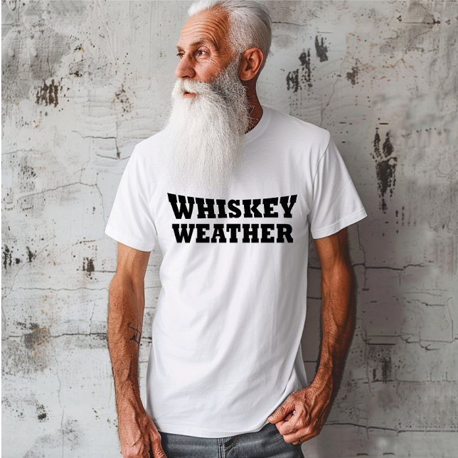 Whiskey weather funny drinking sayings T-Shirt (Creator Uploaded)