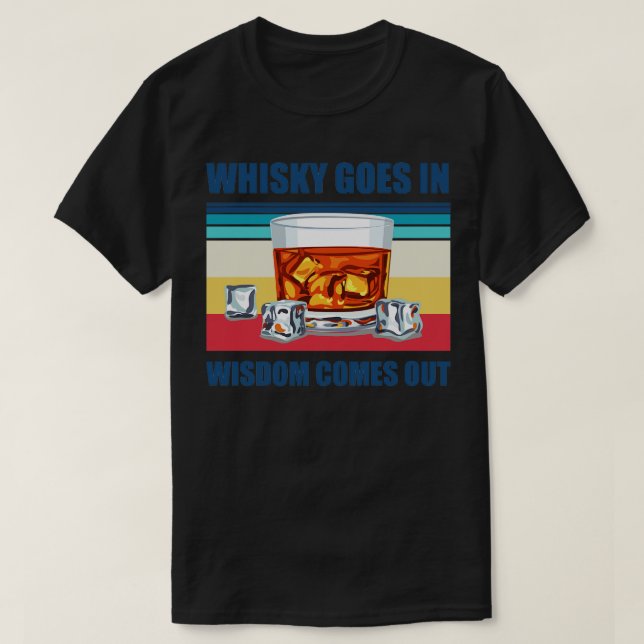 Whisky Goes In Wisdom Comes Out Funny Whisky Drink T-Shirt (Design Front)