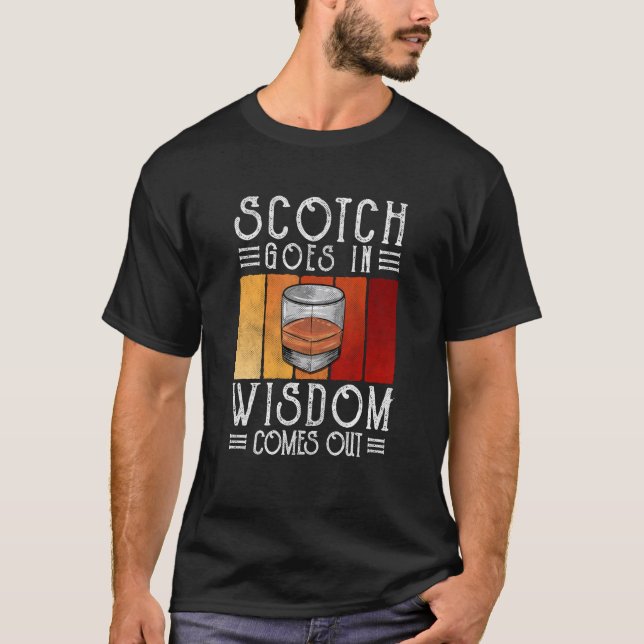 Whisky Scotch Goes In Wisdom Comes Out T-Shirt (Front)