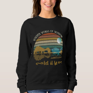 Whisper words of wisdom, let it be sweatshirt
