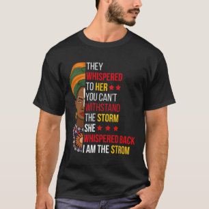 Whispered Back I Am The Storm Bhm Proud African Am T-Shirt