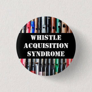 Whistle Acquisition Syndrome Pin Badge