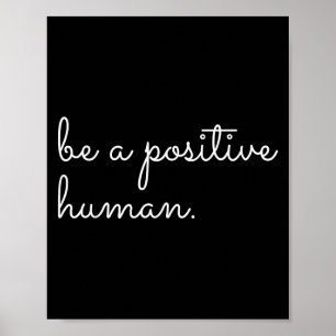 White Be A Sitive Human Motivational Insrational Q Poster
