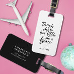 White & Black Script Little But Fierce Shakespeare Luggage Tag<br><div class="desc">Travel in style with this literary luggage tag featuring your name and a black brush script of the quote "though she be but little she is fierce" from A Midsummer Night's Dream by William Shakespeare against a white background colour. Personalise it by replacing the placeholder text. For more options such...</div>