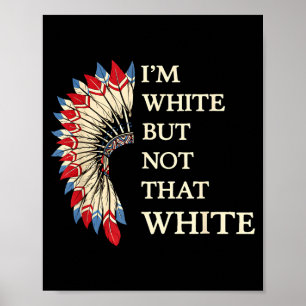 White but not that white funny native american poster