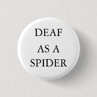 White button/pin, "Deaf as a Spider" 3 Cm Round Badge