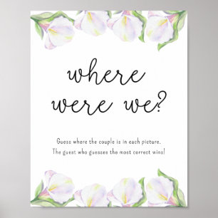 White calla flowers - Where Were We Poster