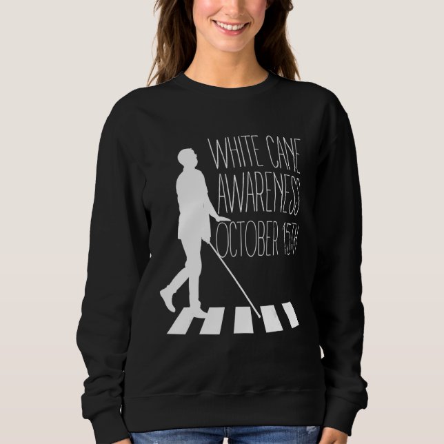 White Cane Safety Awareness Day Impaired on Octobe Sweatshirt (Front)