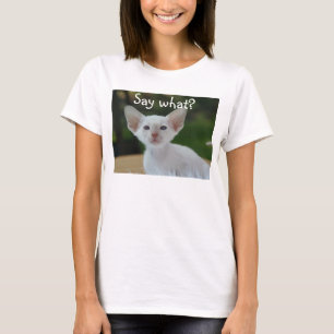 White cat T-shirt, Say What? T-Shirt