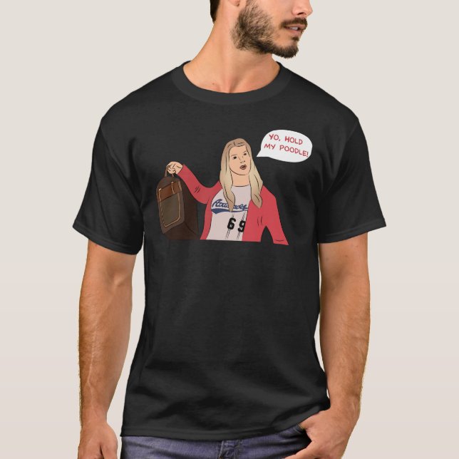 White Chicks Hold My Poodle T-Shirt (Front)