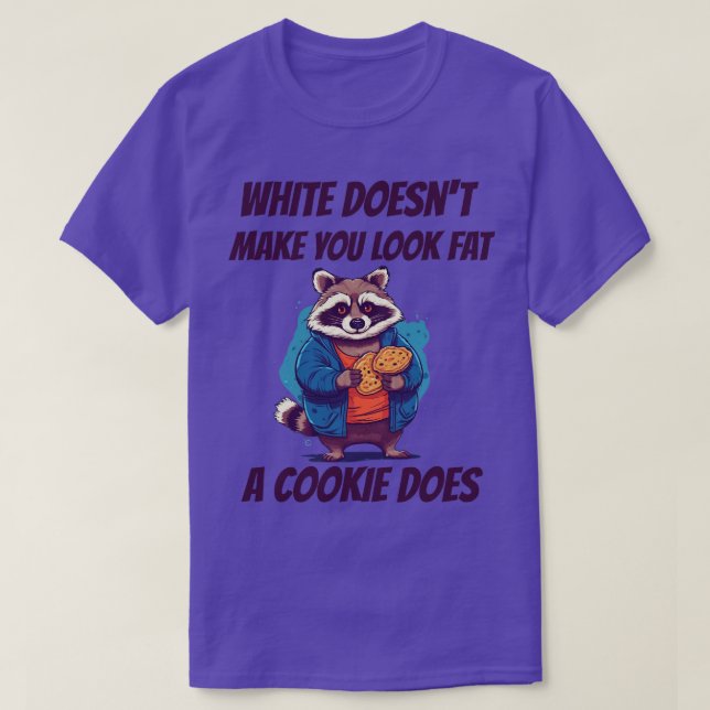 White doesnt make you look fat a cookie does Racoo T-Shirt (Design Front)