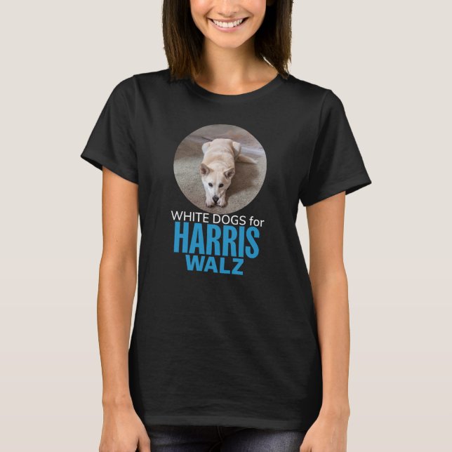 White Dogs for Harris Walz T-Shirt (Front)