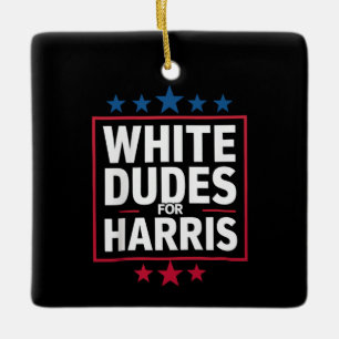 White Dudes For Kamala Harris For President 2024 Ceramic Ornament