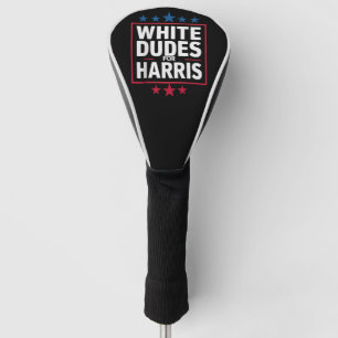 White Dudes For Kamala Harris For President 2024 Golf Head Cover