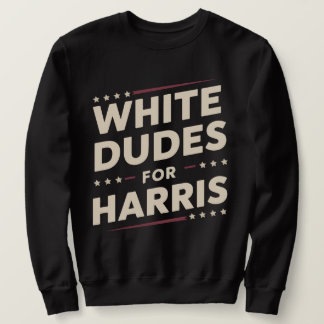 White Dudes For Kamala Harris Vote For 2024 Sweatshirt