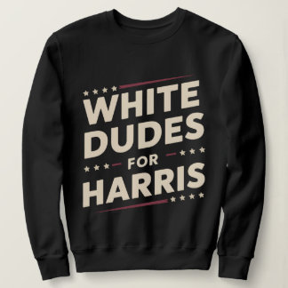 White Dudes For Kamala Harris Vote For 2024 Sweatshirt