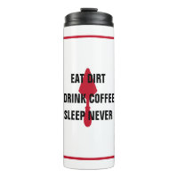 White Eat Dirt Drink Coffee Sleep Never Red Trowel